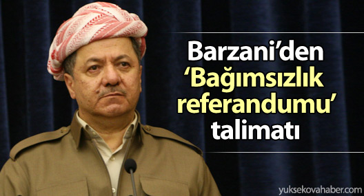 Barzani'den 'bağımsızlık referandumu' talimatı