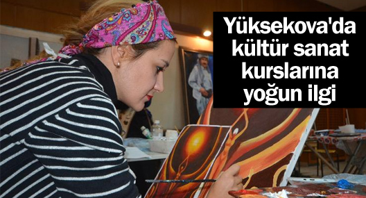 Yüksekova'da kültür sanat kurslarına yoğun ilgi