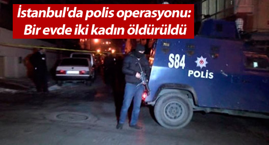 İstanbul'da polis operasyonu: 2 ölü