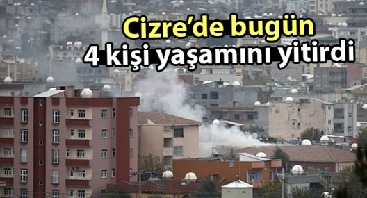 Cizre’de bugün 4 kişi yaşamını yitirdi
