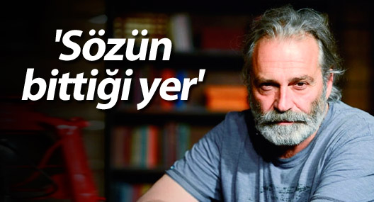 Haluk Bilginer 'Sözün bittiği yer' dedi