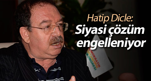 Hatip Dicle: Siyasi çözüm engelleniyor