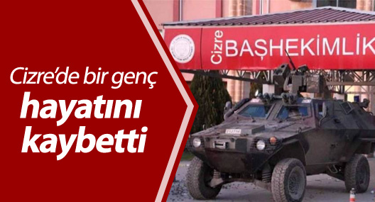 Cizre'de 1 genç hayatını kaybetti
