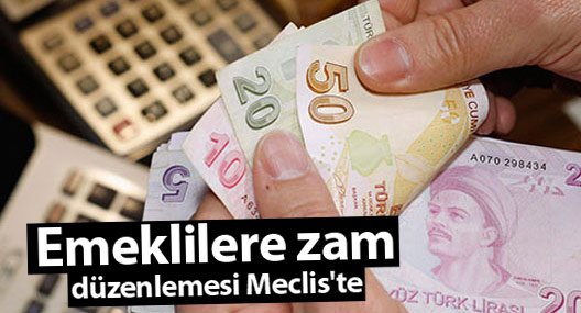 Emeklilere zam düzenlemesi Meclis'te