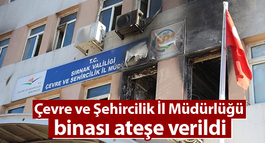 Çevre ve Şehircilik İl Müdürlüğü binası ateşe verildi