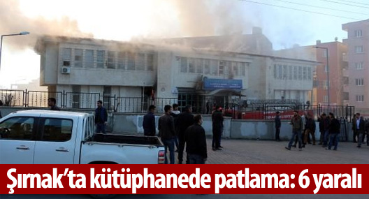 Şırnak’ta kütüphanede patlama: 6 yaralı