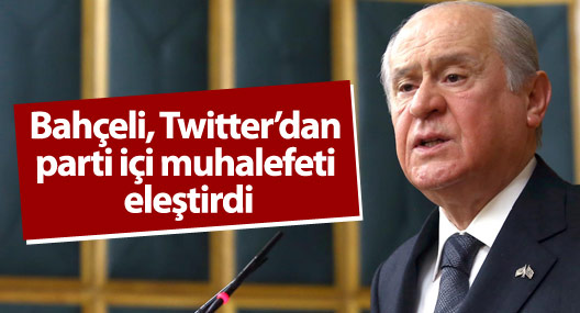 Bahçeli, Twitter’dan parti içi muhalefeti eleştirdi