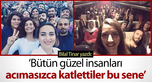 "Bütün güzel insanları acımasızca katlettiler bu sene..."