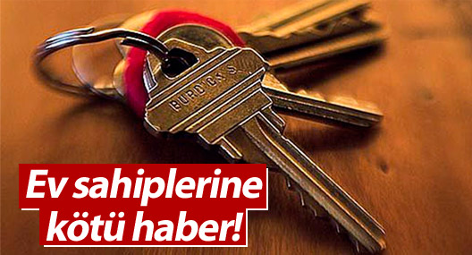 Ev sahiplerine kötü haber!