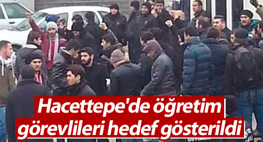 Hacettepe'de öğretim görevlileri hedef gösterildi