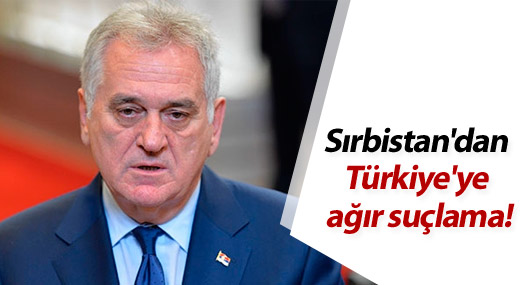 Sırbistan'dan Türkiye'ye ağır suçlama!