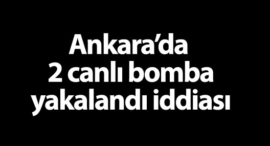 “Ankara’da iki canlı bomba yakalandı” iddiası