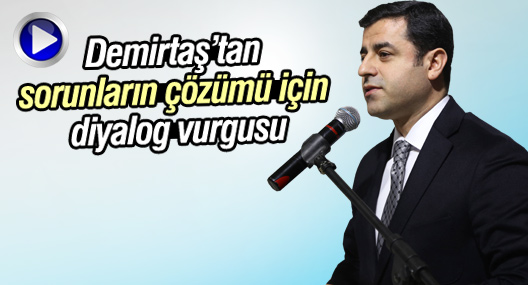 Demirtaş’tan sorunların çözümü için diyalog vurgusu