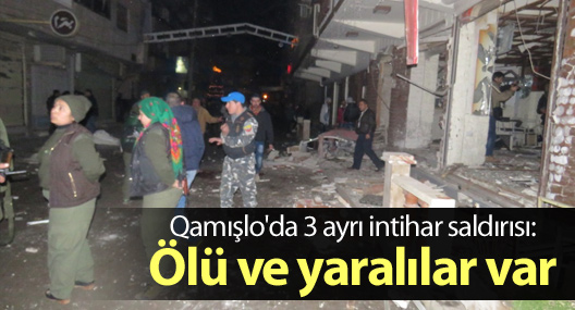 Qamışlo'da 3 ayrı intihar saldırısı:Çok sayıda ölü ve yaralı