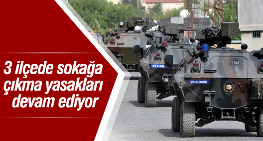 3 ilçede sokağa çıkma yasakları devam ediyor