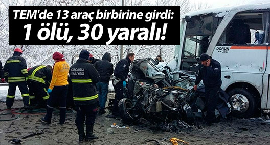 TEM'de 13 araç birbirine girdi: 1 ölü, 30 yaralı!