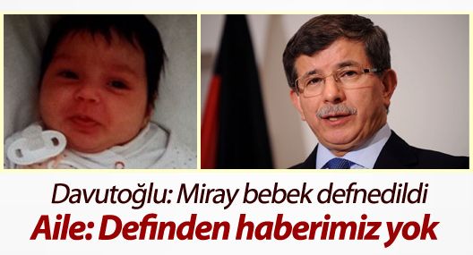 Davutoğlu: Miray bebek defnedildi; Aile: Definden haberimiz yok