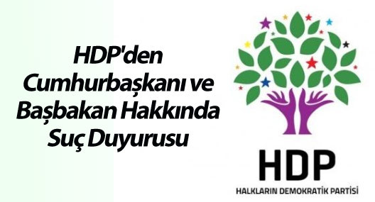 HDP'den Cumhurbaşkanı ve Başbakan Hakkında Suç Duyurusu