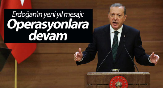 Erdoğan’ın yeni yıl mesajı: Operasyonlara devam
