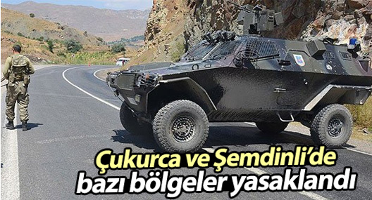 Çukurca ve Şemdinli'de birçok bölge yasaklandı