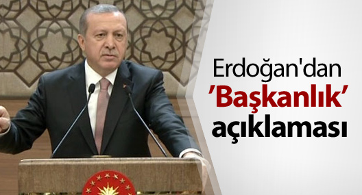 Erdoğan'dan ’Yeni Anayasa’ ve ’Başkanlık’ açıklaması