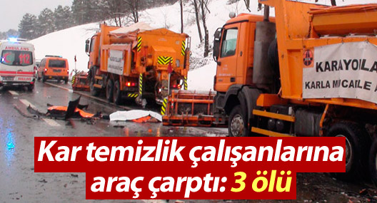 Kar temizlik çalışanlarına araç çarptı: 3 ölü