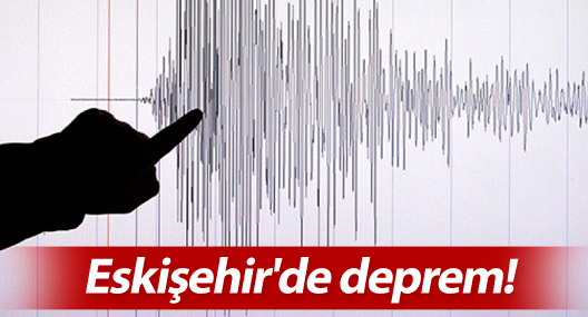 Eskişehir'de deprem!