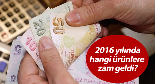2016 yılında hangi ürünlere zam geldi?