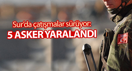 Sur’da 5 asker yaralandı