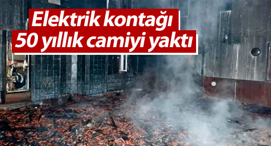 Elektrik kontağı 50 yıllık camiyi yaktı