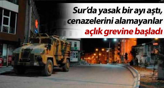 Sur’da yasak bir ayı aştı, cenazelerini alamayanlar açlık grevine başladı