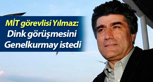 MİT görevlisi Yılmaz: Dink görüşmesini Genelkurmay istedi