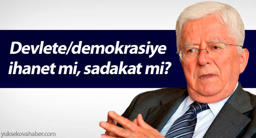 Devlete/demokrasiye ihanet mi, sadakat mi?