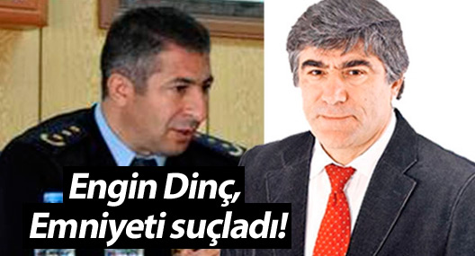 Engin Dinç, İstanbul Emniyeti'ni suçladı!