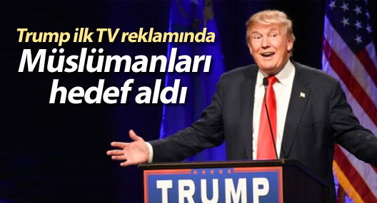 Trump ilk TV reklamında Müslümanları hedef aldı