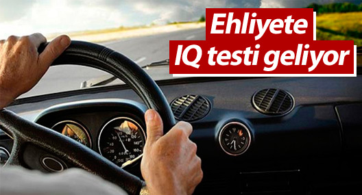 Ehliyete IQ testi geliyor