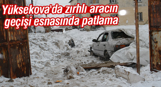Yüksekova'da zırhlı aracın geçişi esnasında patlama