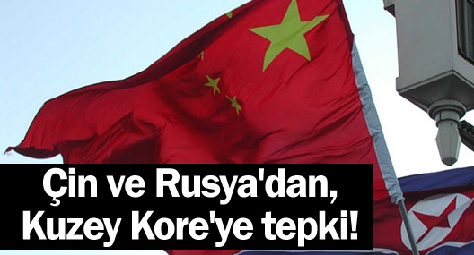Çin ve Rusya'dan, Kuzey Kore'ye tepki!