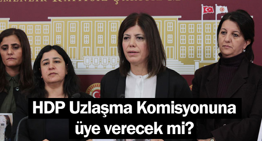 HDP Uzlaşma Komisyonuna üye verecek mi?