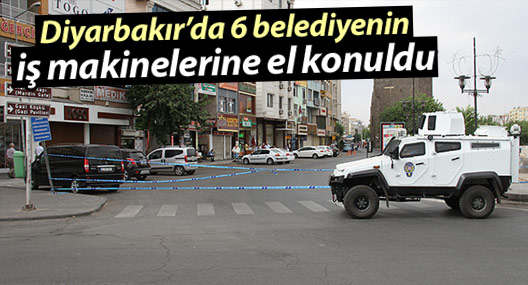 Diyarbakır'da 6 belediyenin iş makinelerine el konuldu