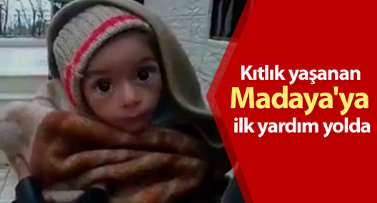 Kıtlık yaşanan Madaya'ya ilk yardım yolda