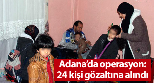 Adana'da 24 kişi gözaltına alındı
