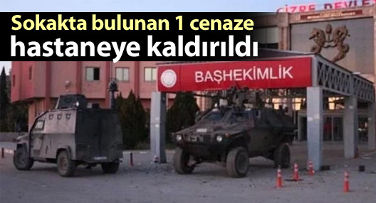 Sokakta bulunan 1 cenaze hastaneye kaldırıldı