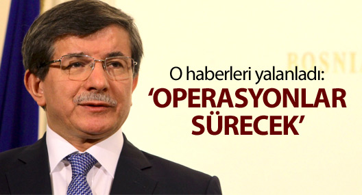 Davutoğlu, sokağa çıkma yasaklarına ilişkin haberleri yalanladı