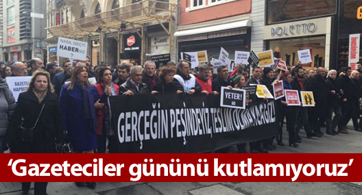 ‘Gazeteciler gününü kutlamıyoruz, gerçeğin peşindeyiz, teslim olmayacağız’