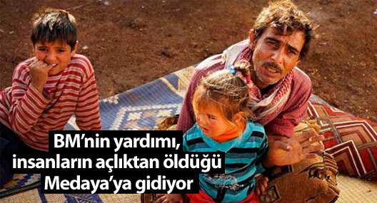 BM’nin yardımı, insanların açlıktan öldüğü Medaya’ya gidiyor