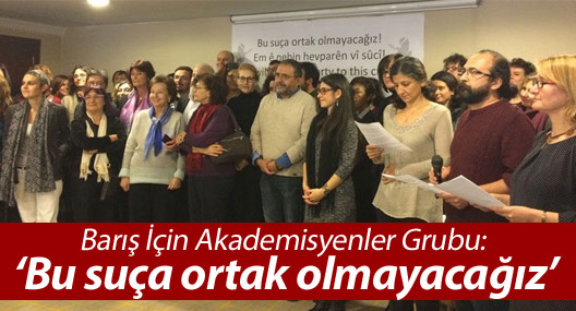 Barış İçin Akademisyenler Grubu: ‘Bu suça ortak olmayacağız’