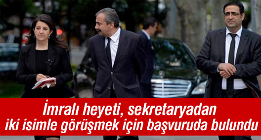 İmralı Heyeti, sekretaryadan iki isimle görüşmek için Bakanlığa başvurdu