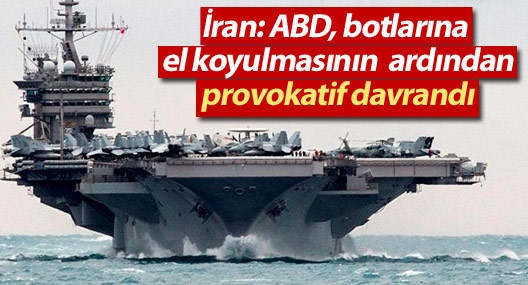 İran: ABD, botlarına el koyulmasının ardından provokatif davrandı