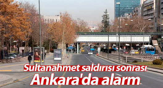 Sultanahmet saldırısı sonrası Ankara'da alarm